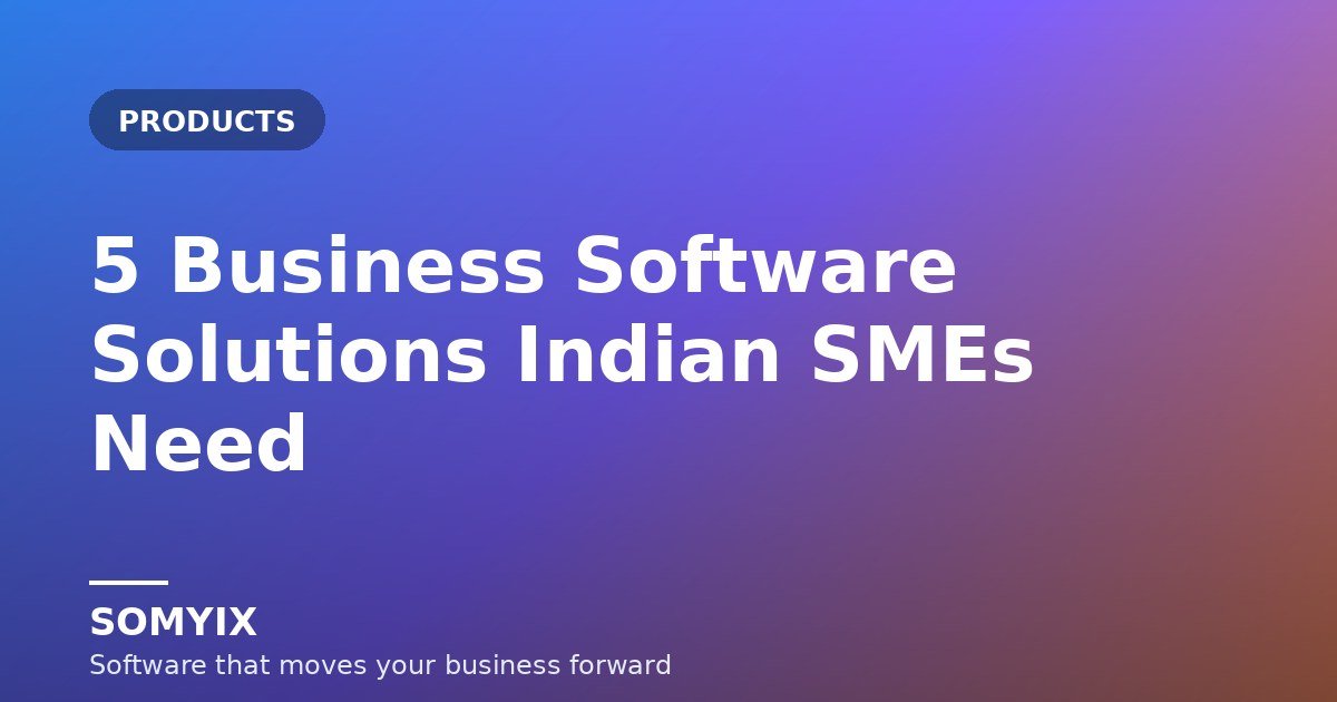 5 Business Software Solutions Every Growing Indian Company Needs in 2026
