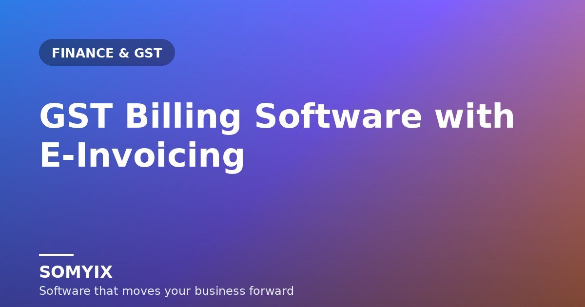 GST Billing Software in India: E-Invoicing, E-Way Bills & GST Returns Made Simple